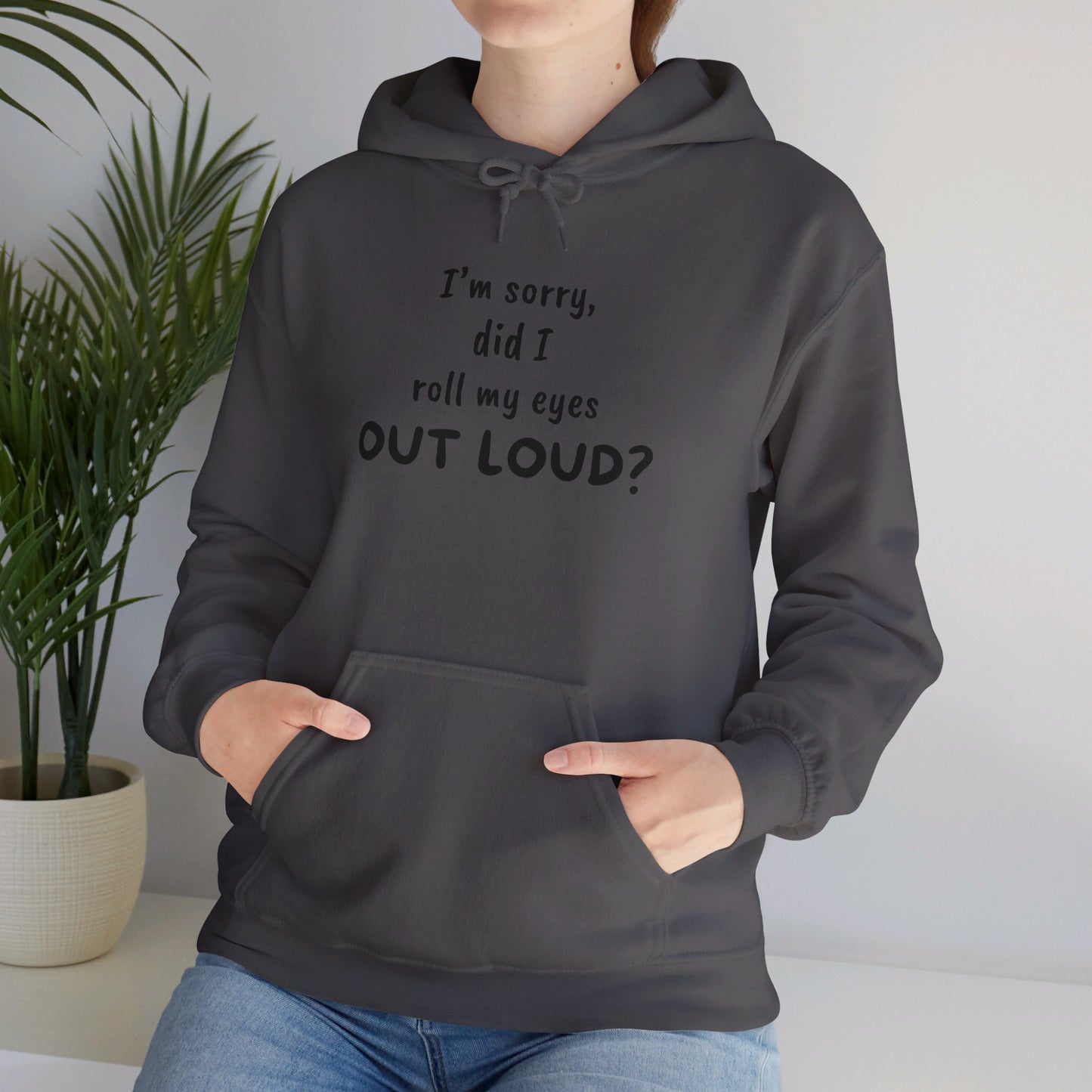 I'm Sorry, Did I Roll My Eyes Out Loud? |Unisex Heavy Blend™ Hooded Sweatshirt