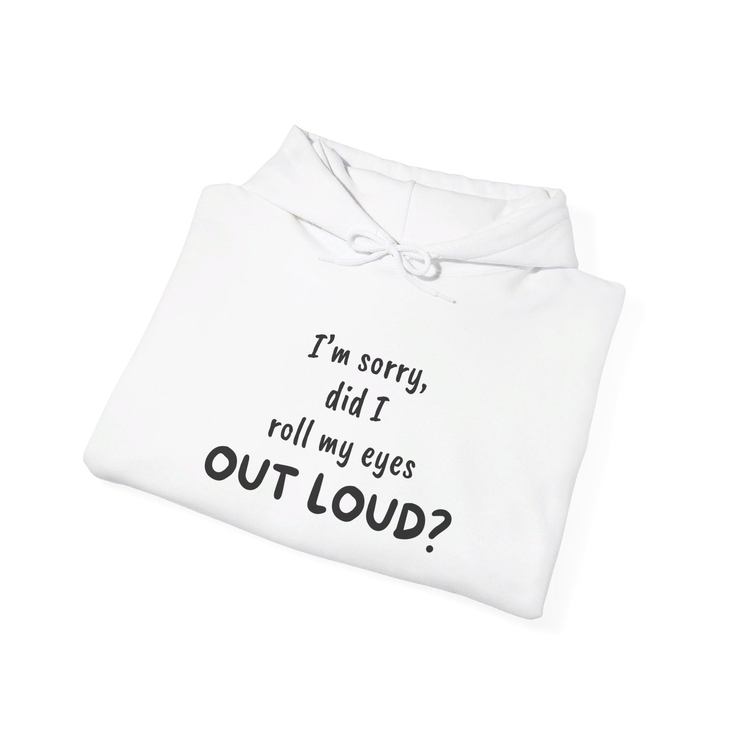 I'm Sorry, Did I Roll My Eyes Out Loud? |Unisex Heavy Blend™ Hooded Sweatshirt