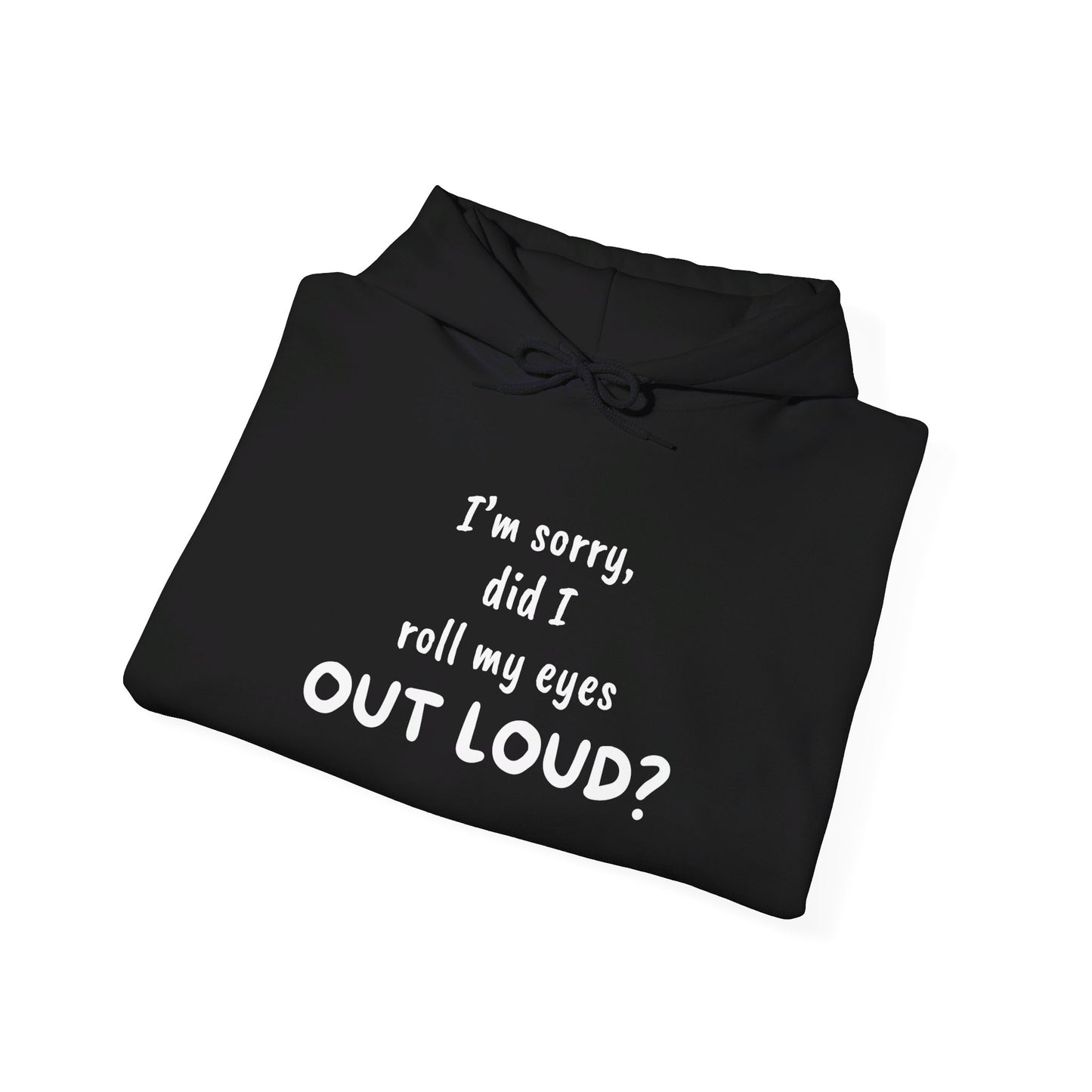 I'm Sorry, Did I Roll My Eyes Out Loud? | Unisex Heavy Blend™ Hooded Sweatshirt