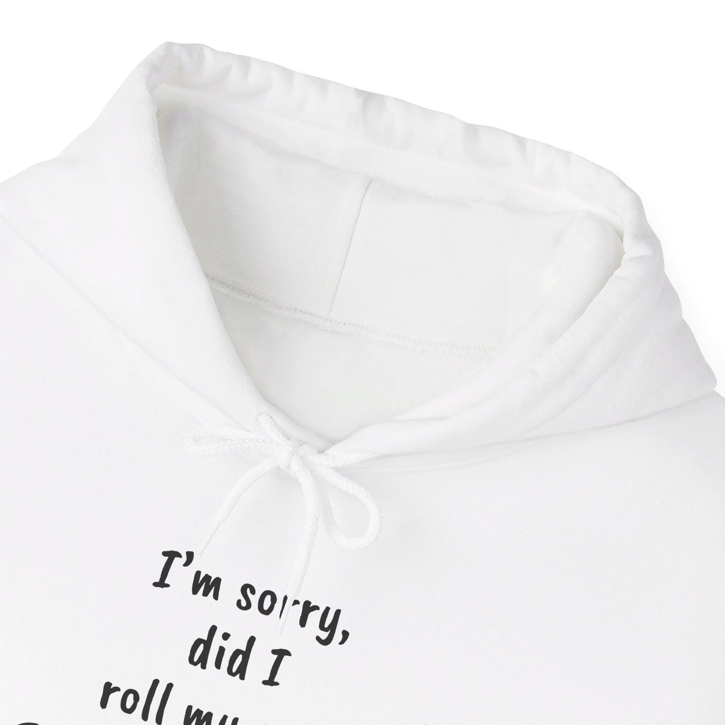 I'm Sorry, Did I Roll My Eyes Out Loud? |Unisex Heavy Blend™ Hooded Sweatshirt