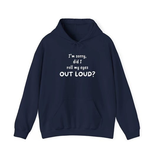 I'm Sorry, Did I Roll My Eyes Out Loud? | Unisex Heavy Blend™ Hooded Sweatshirt