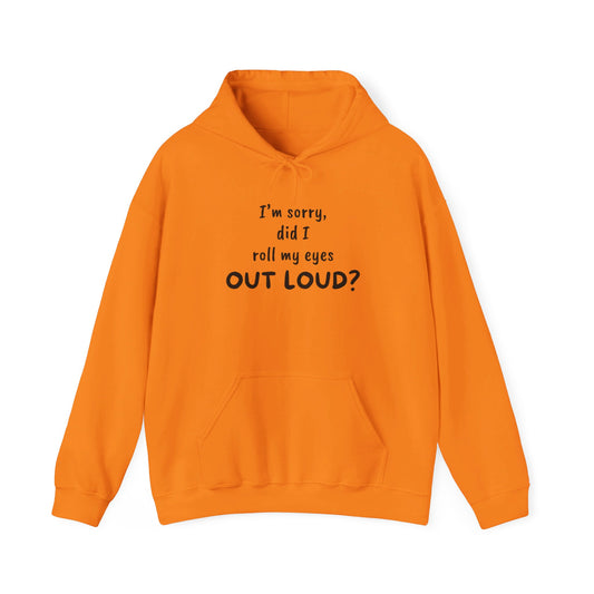 I'm Sorry, Did I Roll My Eyes Out Loud? |Unisex Heavy Blend™ Hooded Sweatshirt